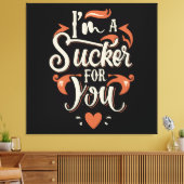 Ich bin ein Sucker für dich Leinwanddruck (Insitu (Wohnzimmer))