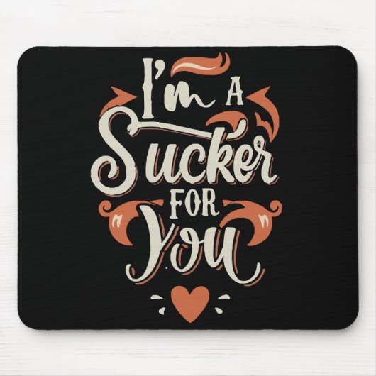 Ich bin ein Sucker für dich Mousepad (Vorne)