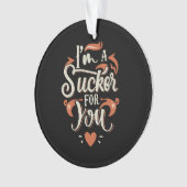 Ich bin ein Sucker für dich Ornament (Vorderseite)