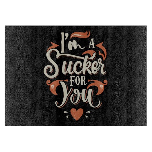 Ich bin ein Sucker für dich Schneidebrett (Vorderseite)