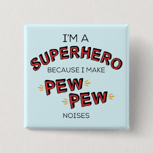 Ich bin ein Superheld, weil ich PEW PEW PEW-Geräu Button
