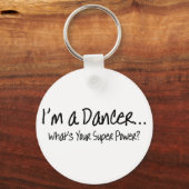 Ich bin ein Tänzer, wie dein Super-Power ist Schlüsselanhänger (Vorderseite)