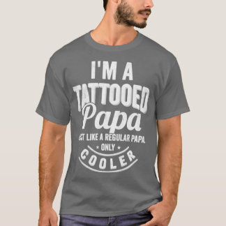 Ich bin ein tätowierter Papa Wie ein gewöhnlicher T-Shirt