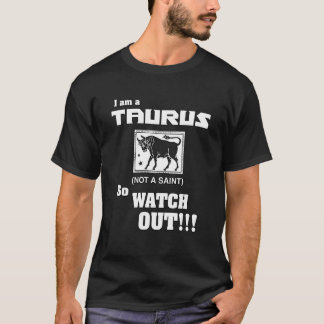Ich bin ein Taurus, kein Heiliger (also pass auf!) T-Shirt