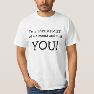 Ich bin ein TAXIDERMIST, gelassen mir anzubringen T-Shirt