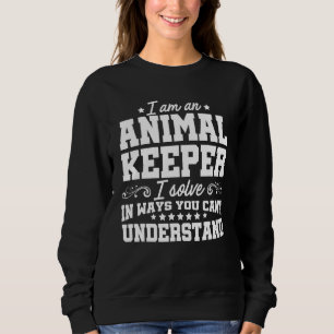 Ich bin ein Tierpfleger, ich löse Probleme Zoo Kee Sweatshirt