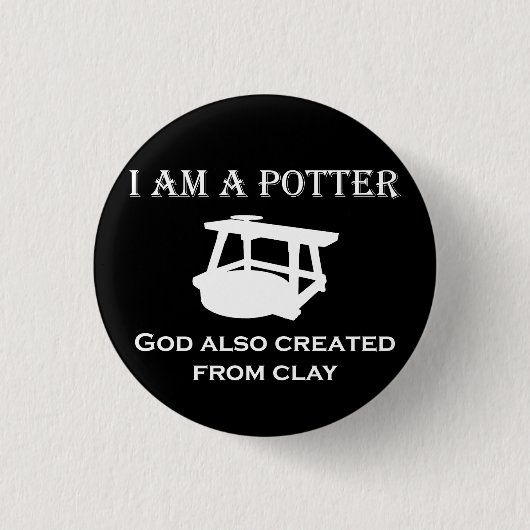 Ich bin ein Töpfergott auch aus Ton erschaffen! Button (Vorderseite)