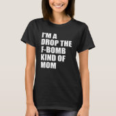 Ich bin ein Tropfen die Fbombe Art der Mammas T-Shirt (Vorderseite)