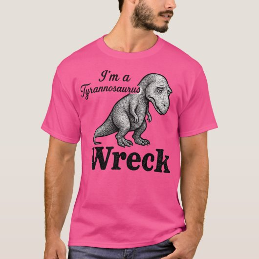 Ich bin ein Tyrannosaurus-Wrack T-Shirt (Vorderseite)