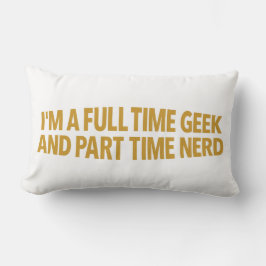 Ich bin ein Vollzeit-Geek und Teilzeit-Nerd-Kissen Lendenkissen