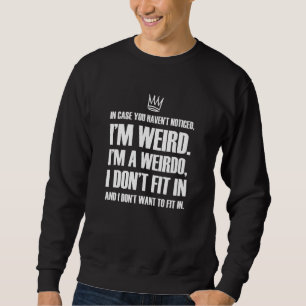 Ich bin ein Weibchen, dass ich seltsam bin, nicht Sweatshirt
