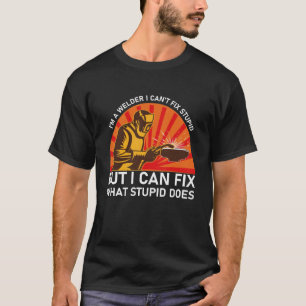 Ich bin ein Welder, den ich nicht reparieren kann, T-Shirt