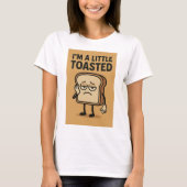 Ich bin ein wenig toasted T-Shirt (Vorderseite)