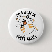 Ich bin ein Werk in einem Funny Cat Pun Button (Vorderseite)