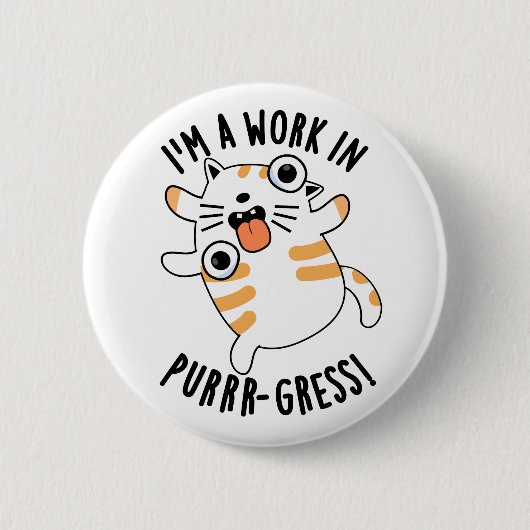 Ich bin ein Werk in einem Funny Cat Pun Button (Vorderseite)