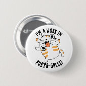 Ich bin ein Werk in einem Funny Cat Pun Button (Vorne & Hinten)