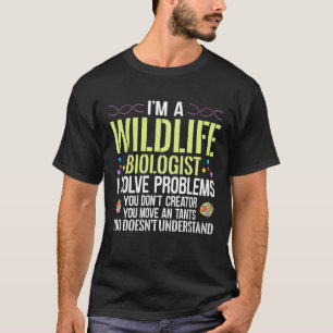 Ich bin ein Wildbiologe, der Probleme löst, die du T-Shirt