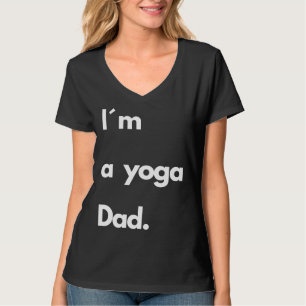 Ich bin ein Yoga Vater Fun Zitat für Yoga und Medi T-Shirt
