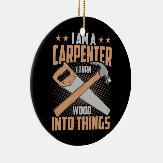 Ich bin ein Zimmermann, ich verwandle Holz in Ding Keramik Ornament (Rechts)