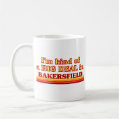 Ich bin eine Art BIG DEAL in Bakersfield Kaffeetasse (Links)