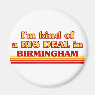 Ich bin eine Art BIG DEAL in Birmingham Magnet