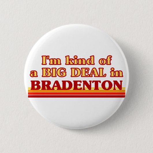Ich bin eine Art BIG-DEAL in Bradenton Button (Vorderseite)
