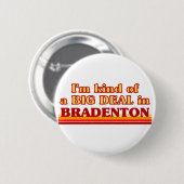 Ich bin eine Art BIG-DEAL in Bradenton Button (Vorne & Hinten)