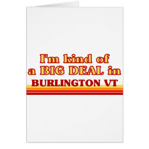 Ich bin eine Art BIG DEAL in Burlington