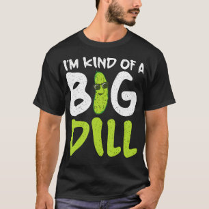 Ich Bin Eine Art Große Dillgurke T-Shirt