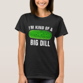 ICH BIN EINE ART GROSSER, DILL PICKLE-FUNNY-T - SH T-Shirt (Vorderseite)