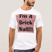 Ich bin eine Backsteinmauer!!! T-Shirt (Vorderseite)