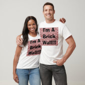 Ich bin eine Backsteinmauer!!! T-Shirt (Unisex)