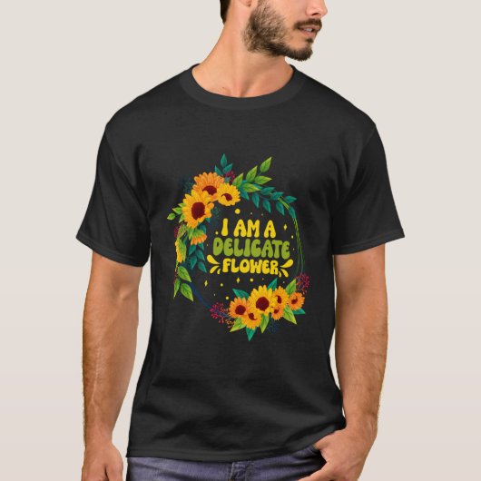 Ich bin eine delikate Blume Funny Florist Quotes F T-Shirt (Vorderseite)