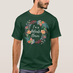 Ich bin eine delikate Blume Themed Design T-Shirt