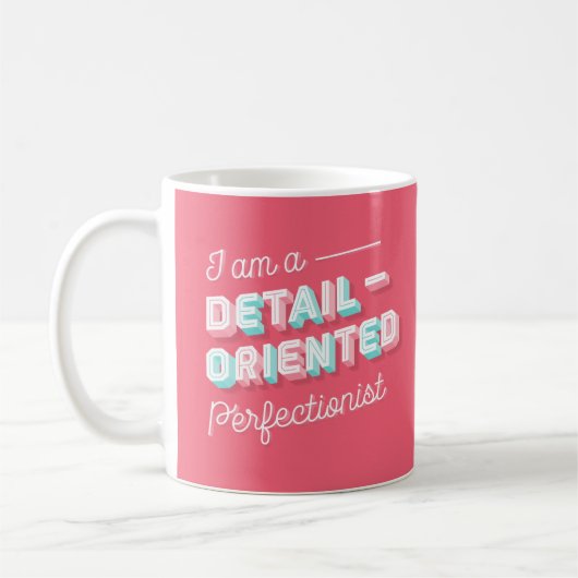 Ich bin eine Detail-Orientierte perfektionistische Kaffeetasse (Links)