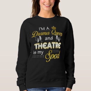 Ich bin eine Drama-Königin und Theater ist mein Sp Sweatshirt