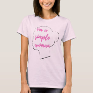 Ich bin eine einfache Frau T-Shirt