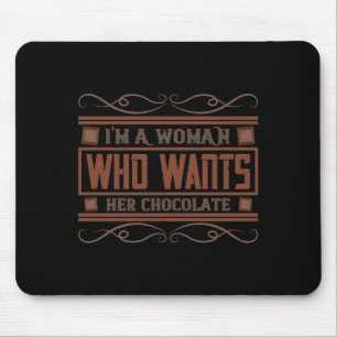 Ich bin eine Frau, die ihre Schokolade Will Mousepad