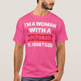 Ich bin eine Frau mit einem Doktortitel Ja, ich sc T-Shirt
