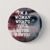Ich bin eine Frau, was ist deine Superkraft? Button (Vorderseite)