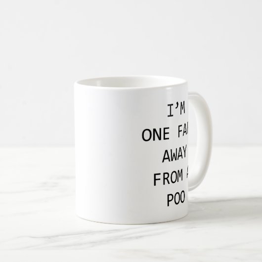 Ich bin eine Furz von einem Poo entfernt Kaffeetasse (VorderseiteRechts)