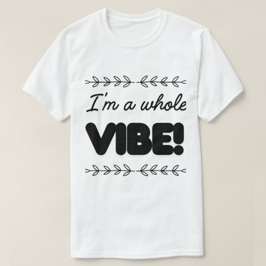 ICH BIN EINE GANZE VIBE T-Shirt (Design vorne)