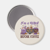 Ich bin eine Hexe vor dem Kaffee Magnet (Vorderseite/Rückseite)