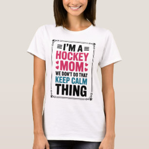 Ich Bin Eine Hockey-Mutter Wir Machen Dieses Keep- T-Shirt