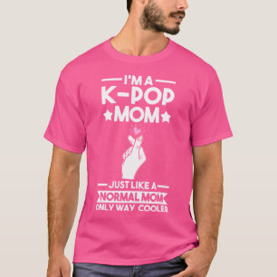 Ich bin eine K-Pop-Mama, genau wie eine normale Ma T-Shirt