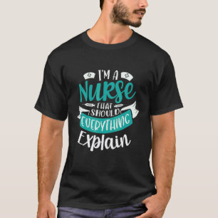 Ich bin eine Krankenschwester, die alles erklären T-Shirt