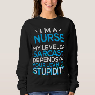 Ich bin eine Krankenschwester, von der mein Sarasm Sweatshirt