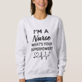Ich bin eine Krankenschwester, was Ihre Supermacht Sweatshirt (Vorderseite)
