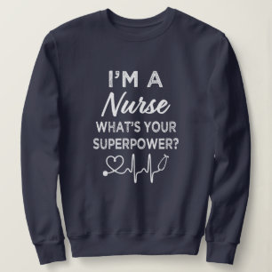 Ich bin eine Krankenschwester, was Ihre Supermacht Sweatshirt