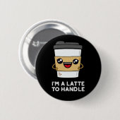 Ich bin eine Latte, die sich mit einem süßen Kaffe Button (Vorne & Hinten)